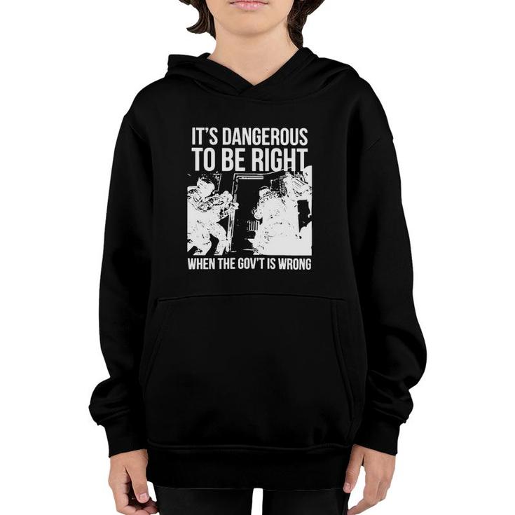 It’S Dangerous To Be Right When The Gov’T Is Wrong Youth Hoodie