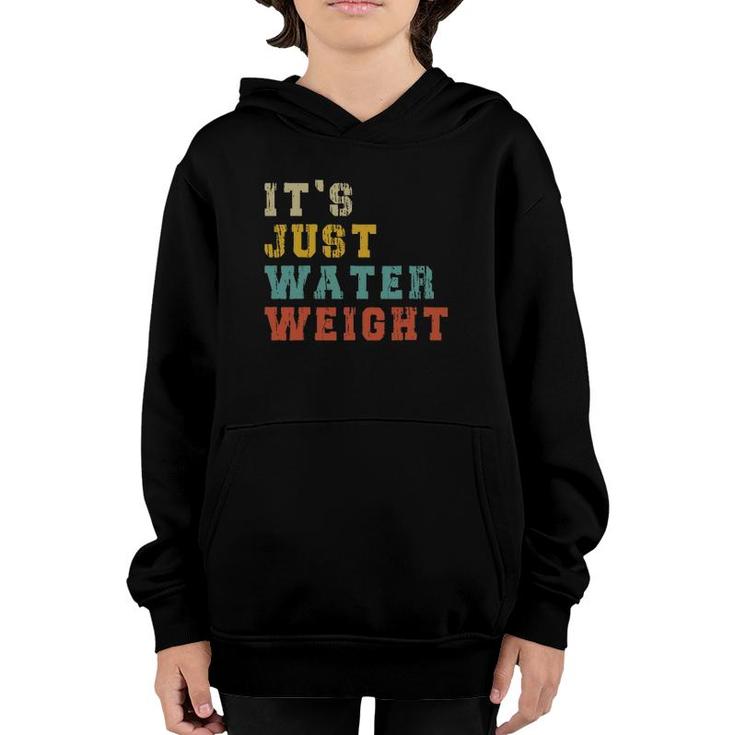 It's Just Water Weight Physically Fit Funny Fatty Workout Youth Hoodie