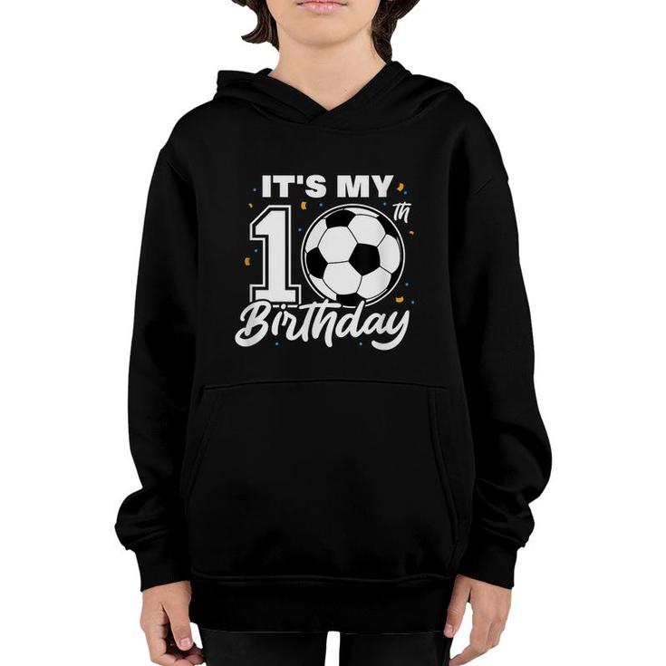 It's My 10Th Birthday Soccer Football Ten 10 Years Old  Youth Hoodie
