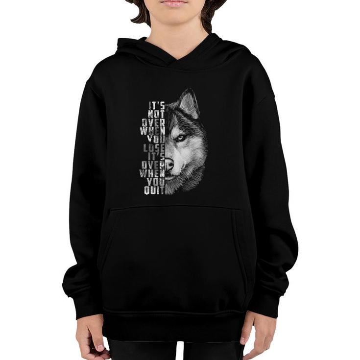 It's Over When You Quit Motivation Quote For Your Life Wolf Youth Hoodie