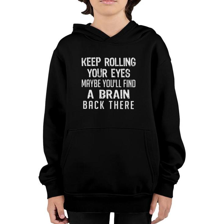 Keep Rolling Your Eyes A Brain Back There Humor Sarcastic Distressed Youth Hoodie