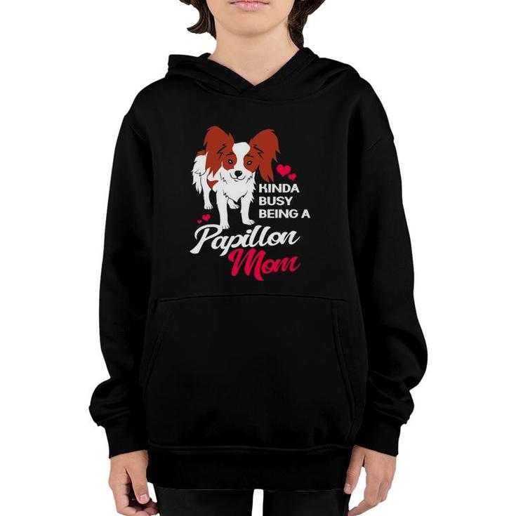 Kinda Busy Being A Papillon Mom For Papillon Dog Mother Youth Hoodie