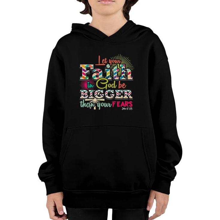 Let Your Faith In God Be Bigger Than Your Fears John 418 Ver2 Youth Hoodie