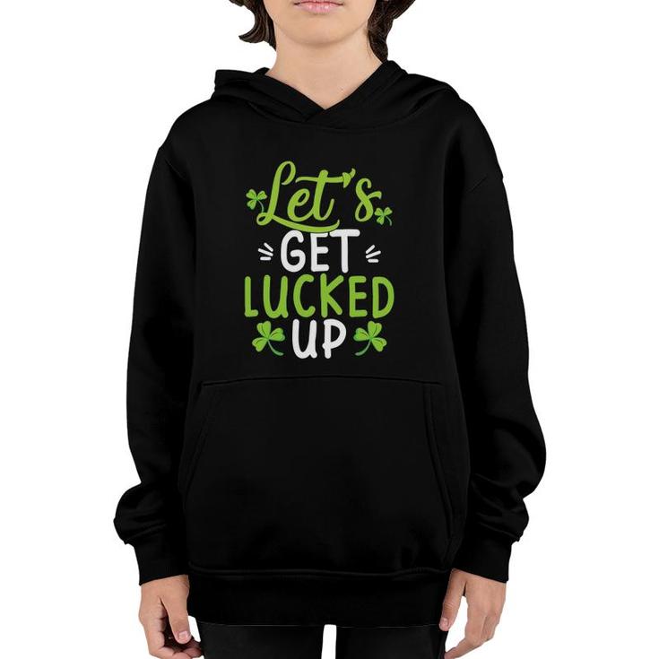 Let's Get Lucked Up Funny St Patricks Day Gifts Youth Hoodie