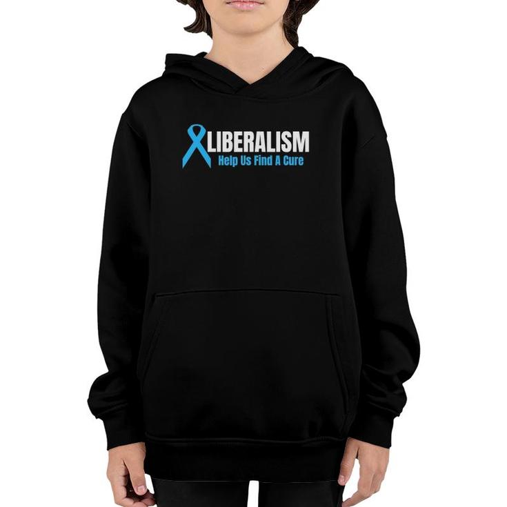 Liberalism Help Us Find A Cure For Conservatives Youth Hoodie