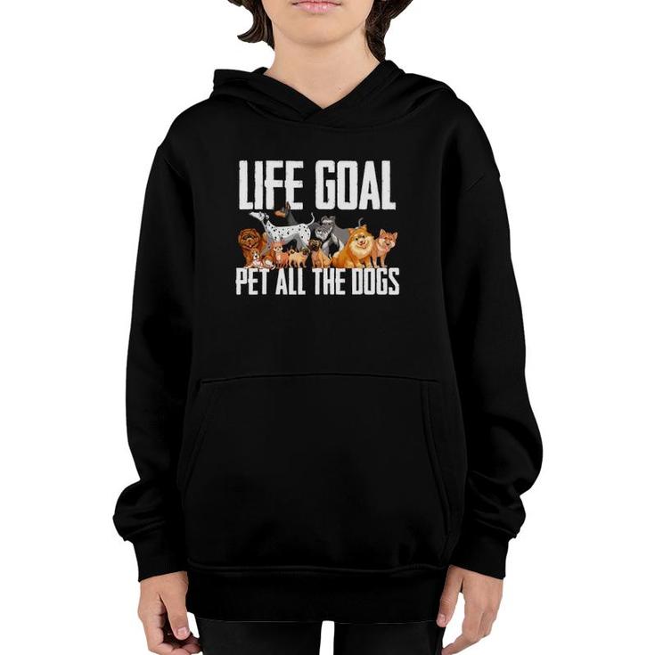 Life Goal Pet All The Dogs  Funny Dog Lover Puppy Gifts Youth Hoodie