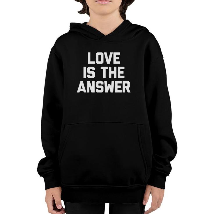 Love Is The Answer Funny Saying Sarcastic Novelty Youth Hoodie