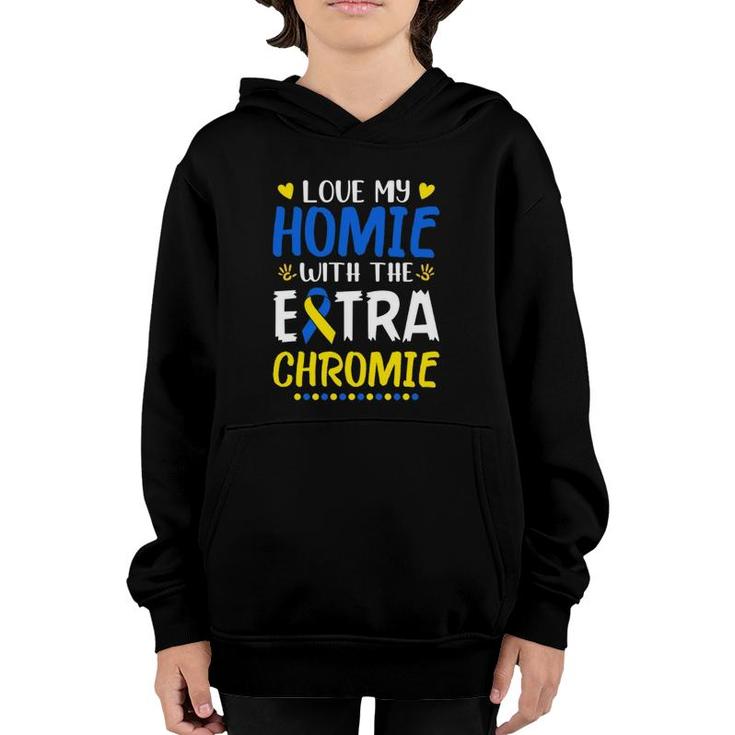 Love My Homie With The Extra Chromie Down Syndrome Awareness  Youth Hoodie