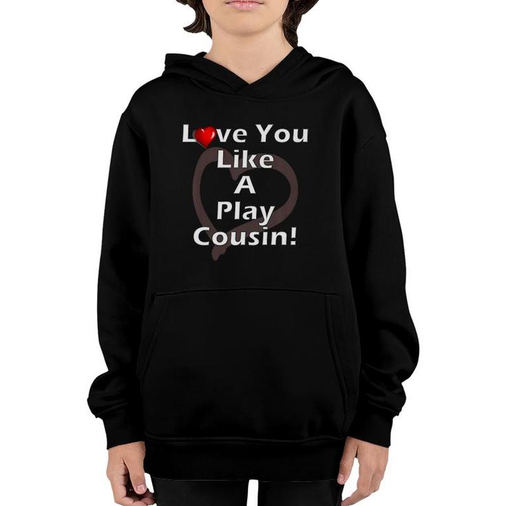 Love You Like A Play Cousin Youth Hoodie