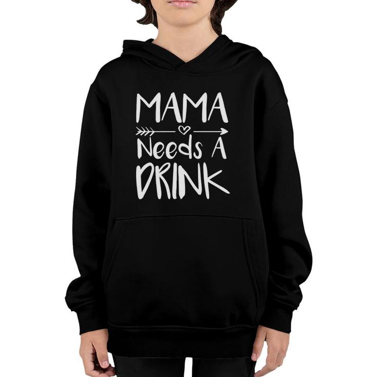Mama Needs A Drink Funny Mothers Day Gift Youth Hoodie