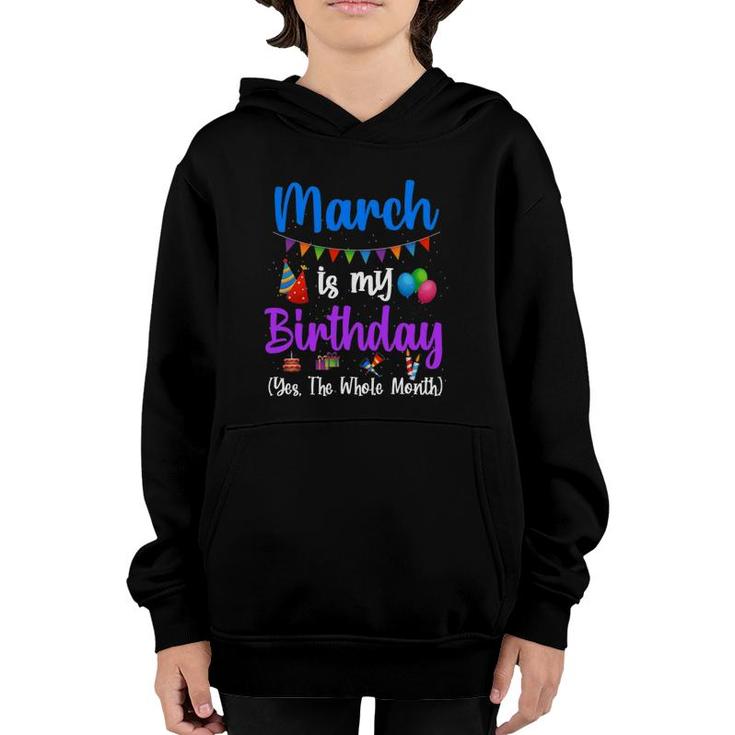 March Is My Birthday Yes The Whole Month Funny March Bday Youth Hoodie