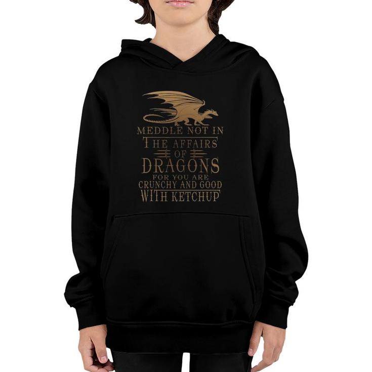 Meddle Not In The Affairs Of Dragons Humor Sayings Youth Hoodie