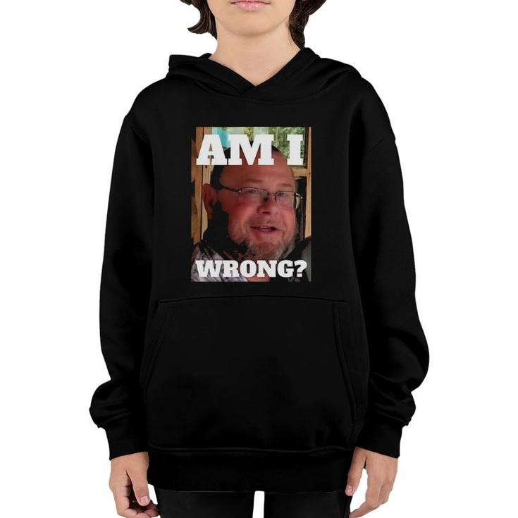 Mens Am I Wrong Funny Youth Hoodie
