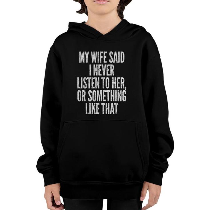 Mens My Wife Said I Never Listen To Her Or Something Like That Youth Hoodie