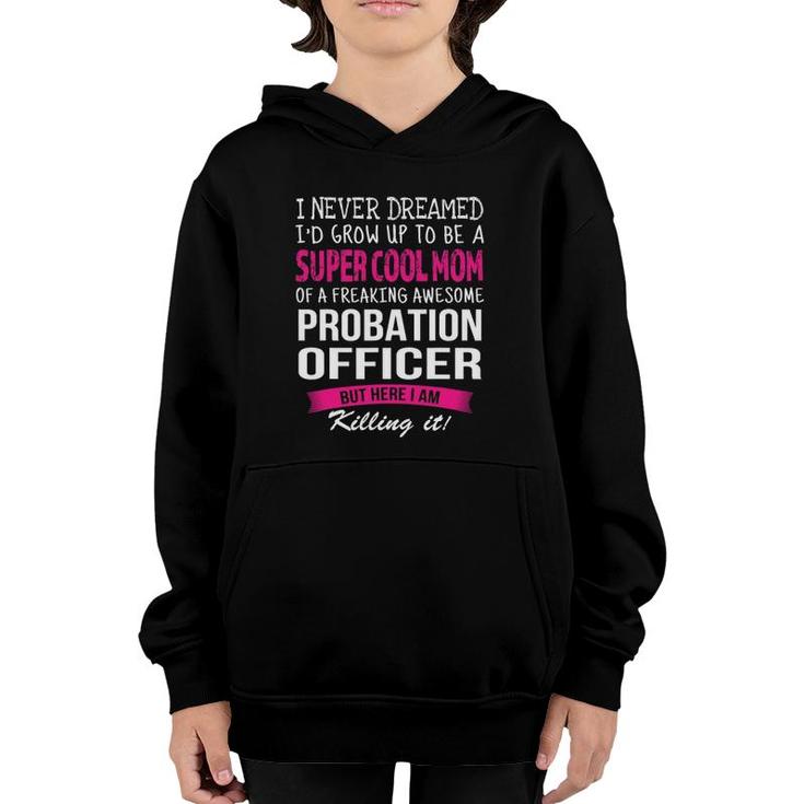 Mom Of Probation Officer Funny I Never Dreamed Youth Hoodie