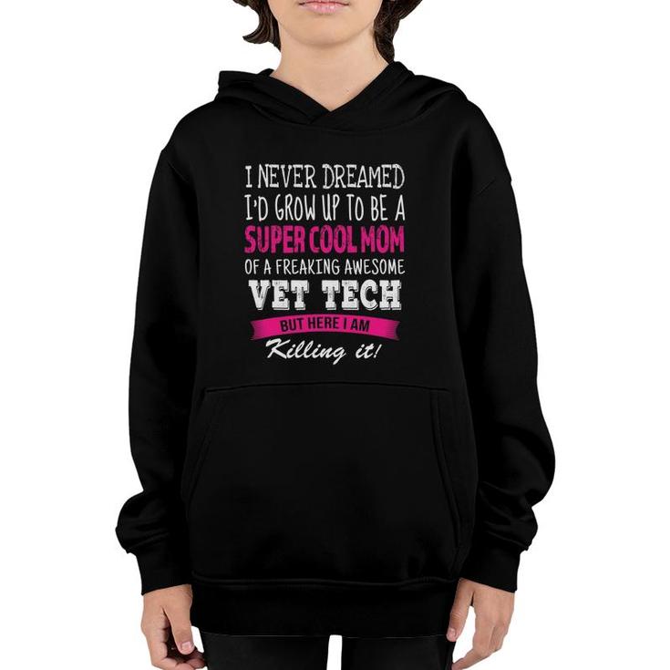 Mom Of Vet Tech Funny I Never Dreamed Vet Tech's Mom Youth Hoodie