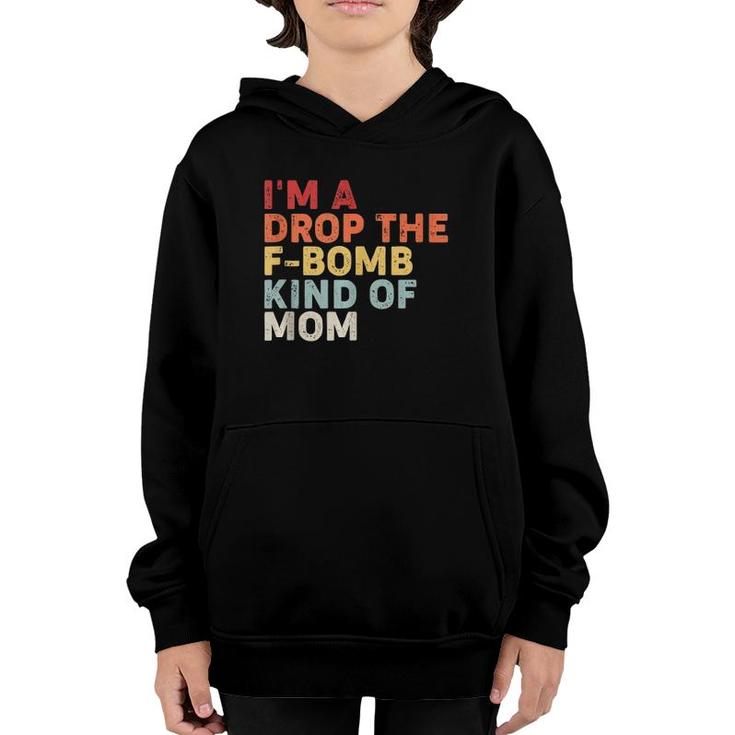 Mother's Day Gift I'm A Drop The F-Bomb Kind Of Mom  Youth Hoodie