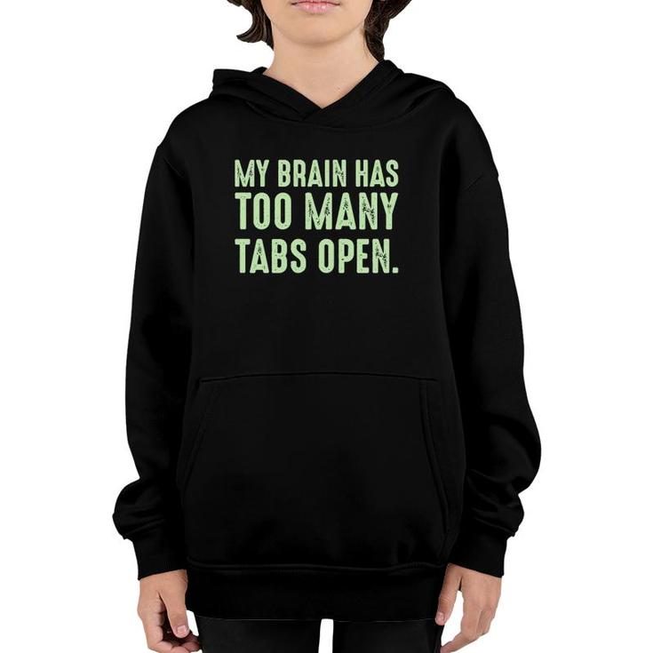 My Brain Has Too Many Tabs Open Funny Humor Sarcastic Youth Hoodie
