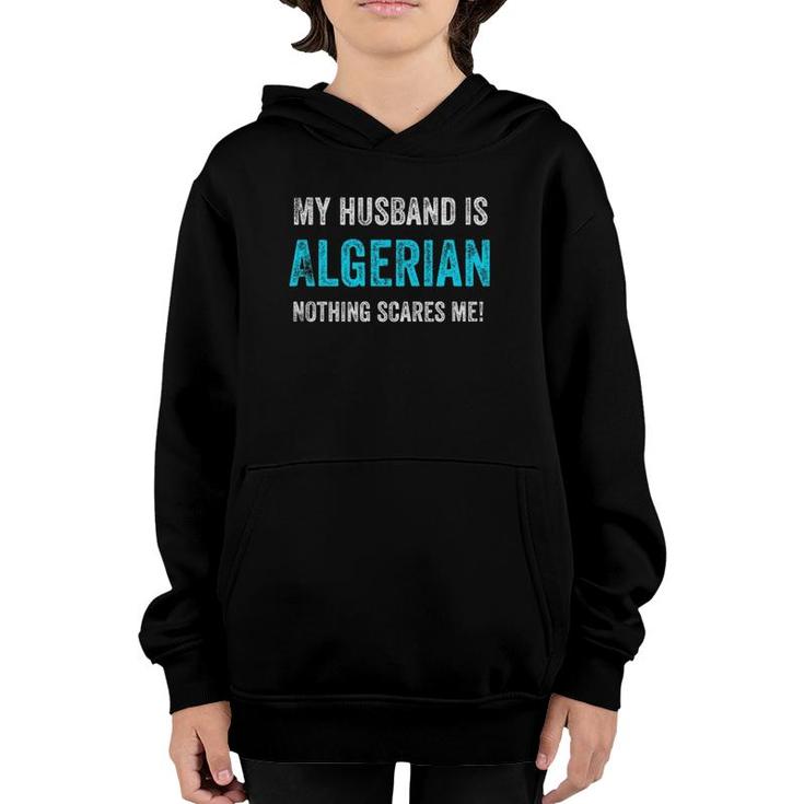 My Husband Is Algerian Nothing Scares Me Funny Wife Youth Hoodie