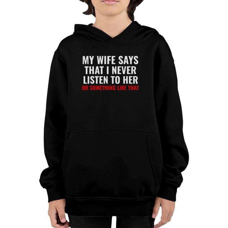 My Wife Says I Never Lister To Her Humorous Husband Gifts Youth Hoodie