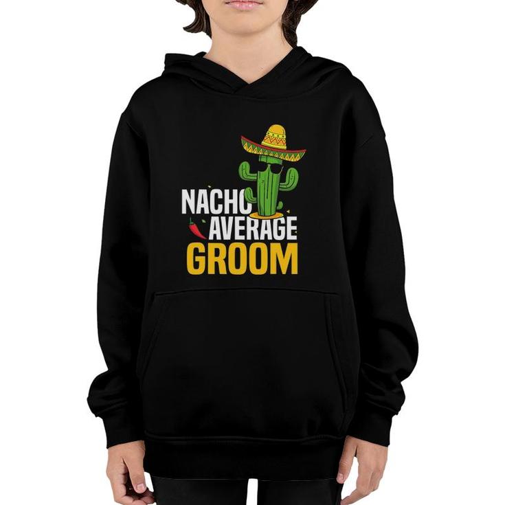 Nacho Average Groom Cinco De Mayo Mexican Fiesta Cactus Youth Hoodie