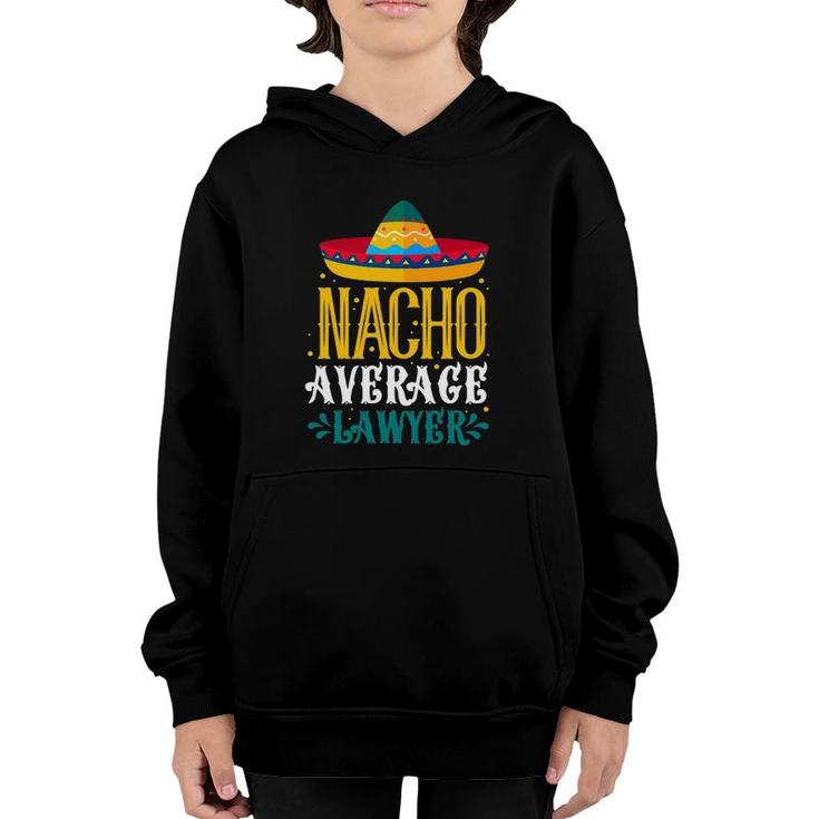 Nacho Average Lawyer Funny Lawyers Mexican Cinco De Mayo Youth Hoodie