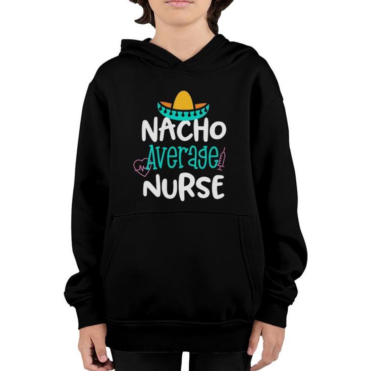 Nacho Average Nurse Funny Party Gift Rn Lvn Saying Youth Hoodie