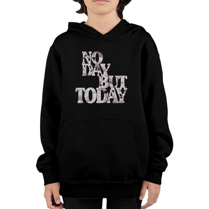 No Day But Today Motivational Musical Theatre Lover  Youth Hoodie