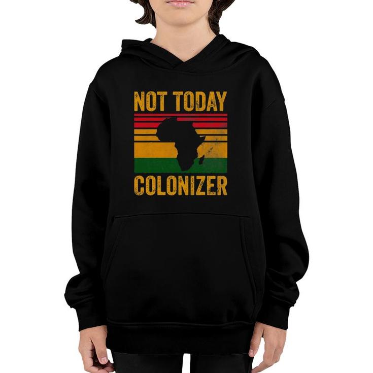 Not Today Colonizer African American Black History Youth Hoodie