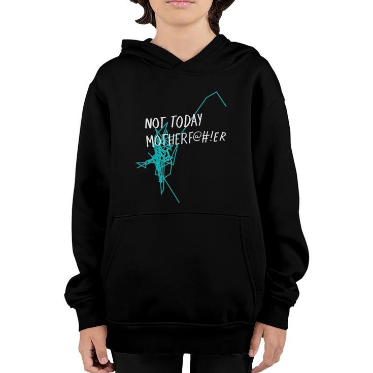 Not Today MotherfEr Youth Hoodie