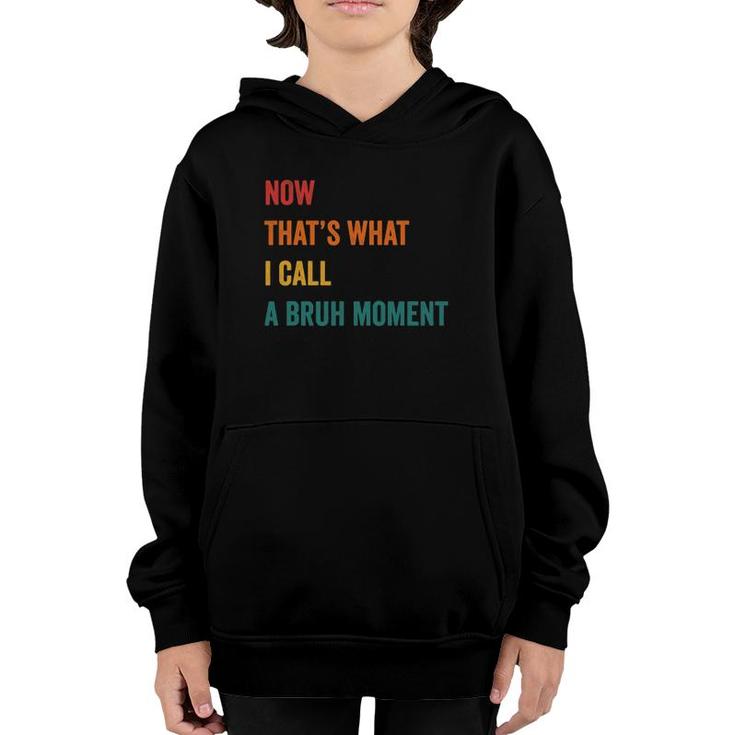 Now That's What I Call A Bruh Moment Cute Funny Gift Sarcasm Youth Hoodie