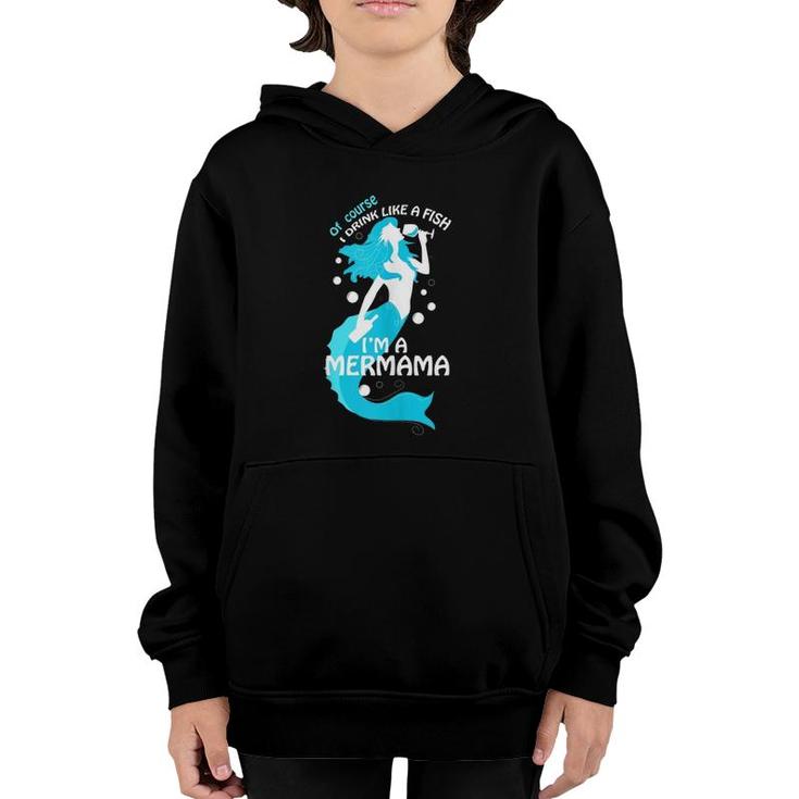Of Course I Drink Like A Fish I'm A Mer Mama  Youth Hoodie