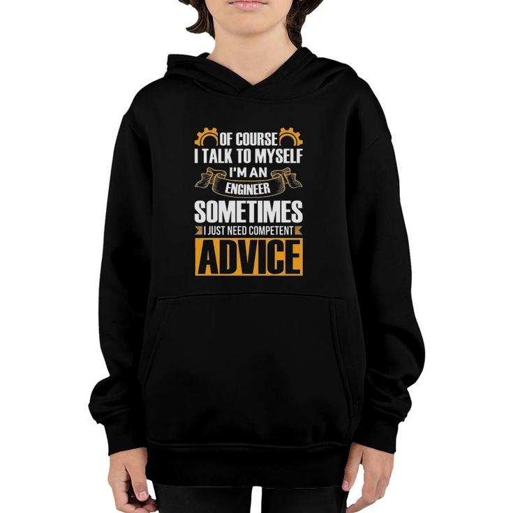 Of Course I Talk To Myself Gift I'm An Engineer Sometimes Need Competent Advice Youth Hoodie