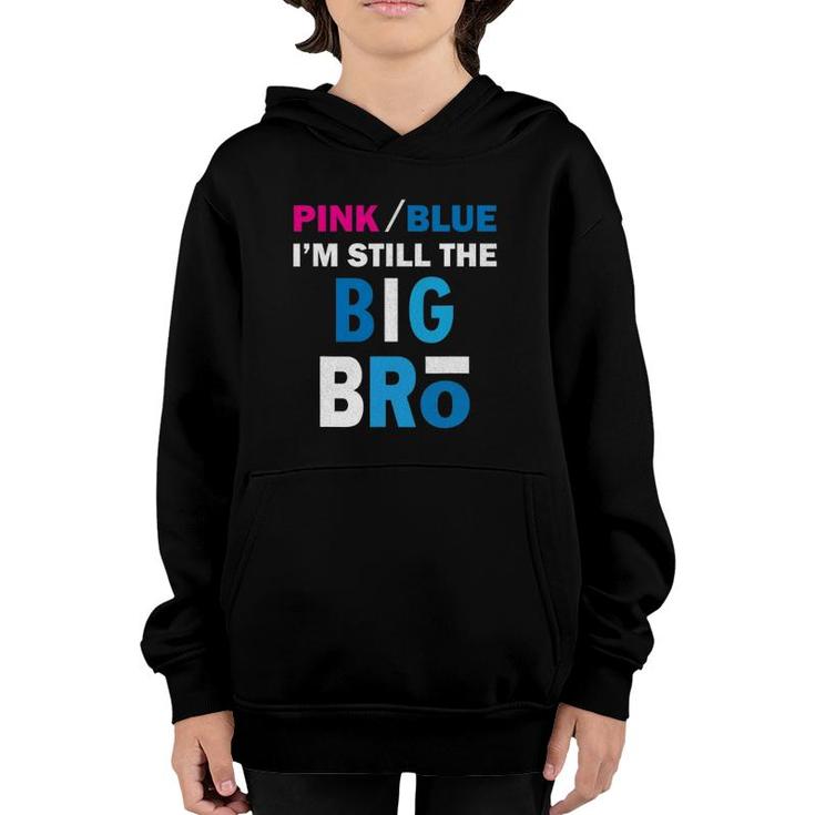 Pink Or Blue I'm Still The Big Bro Gender Reveal Youth Hoodie