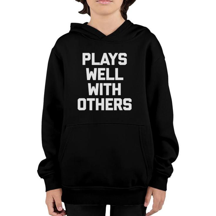 Plays Well With Others Funny Saying Sarcastic Humor Youth Hoodie