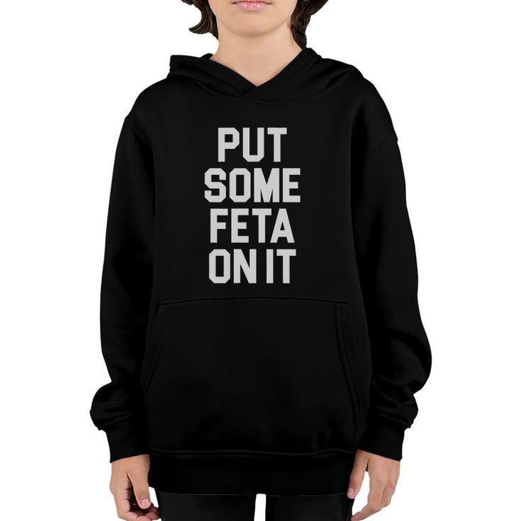 Put Some Feta On It Feta Cheese Lover Greek Food Fans Youth Hoodie