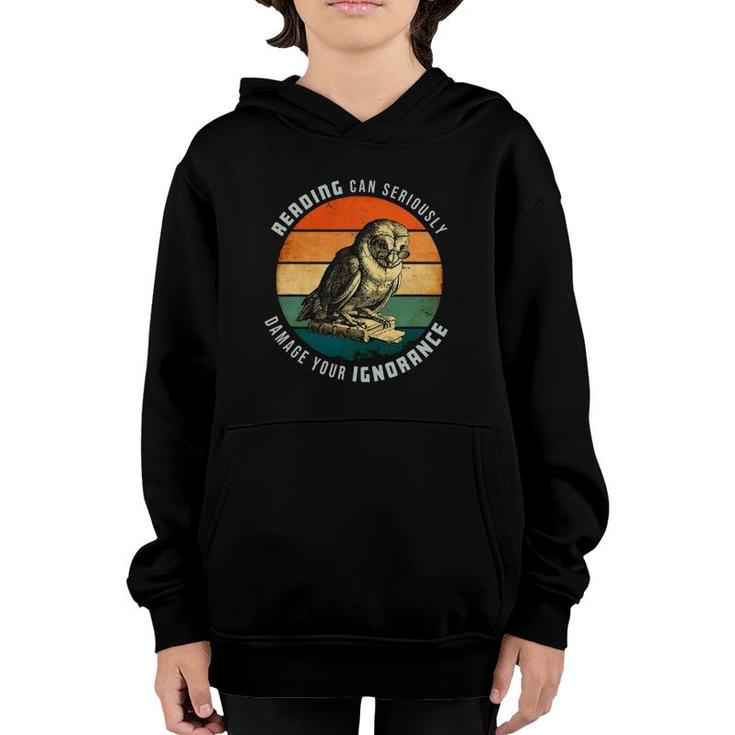 Reading Can Seriously Damage Your Ignorance Owl With Book Youth Hoodie