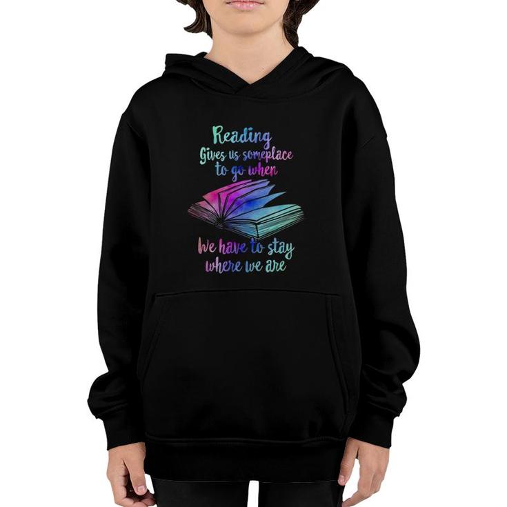 Reading Gives Someplace To Go When We Have To Stay Youth Hoodie