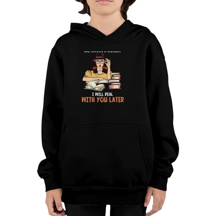Reading My Book And I Are Having A Moment I Will Deal With You Later Books Girl Youth Hoodie