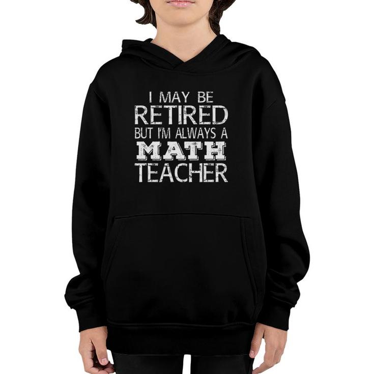 Retired Math Teacher I'm Always A Math Teacher Funny Youth Hoodie