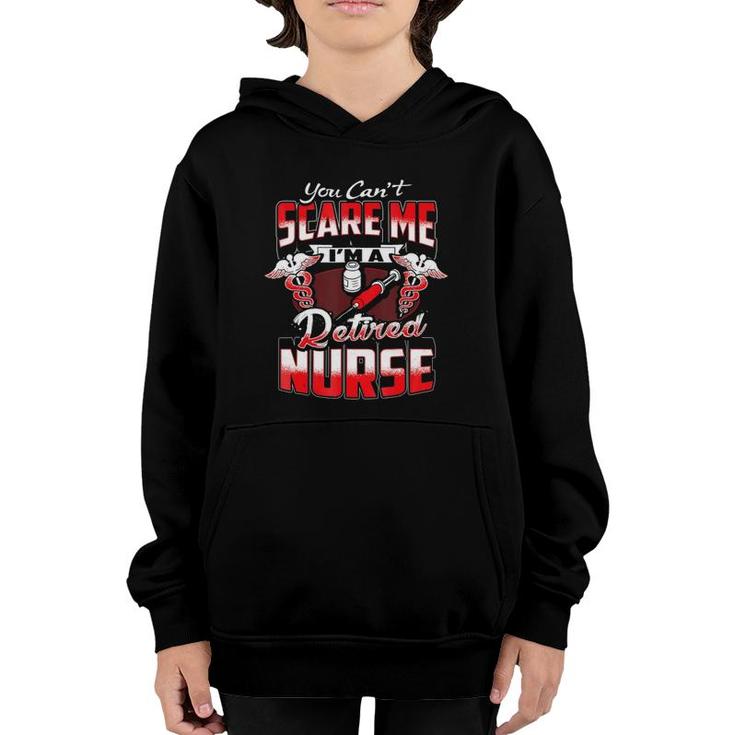 Retired Nurse  You Can Not Scare Me I Am A Nurse Youth Hoodie