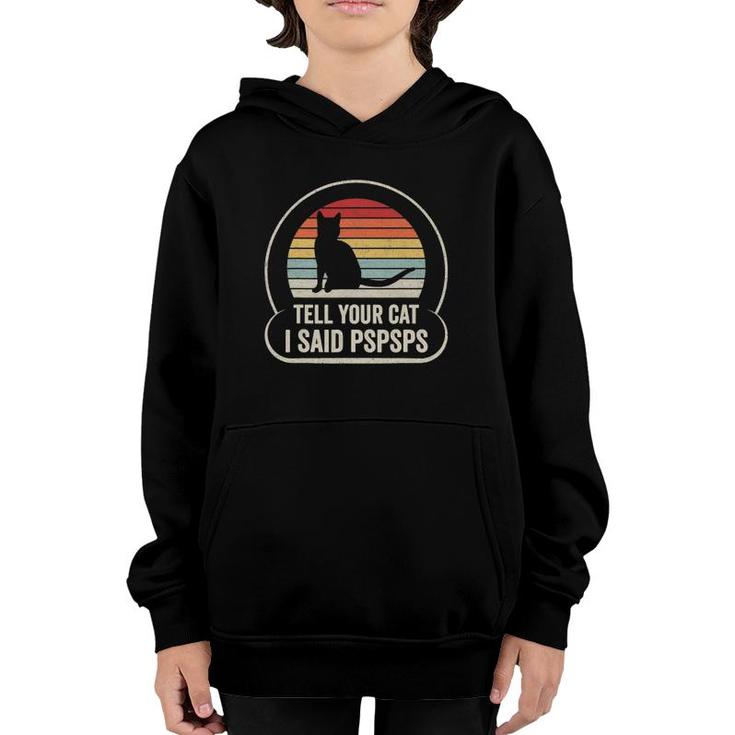 Retro Vintage Tell Your Cat I Said Pspsps Youth Hoodie