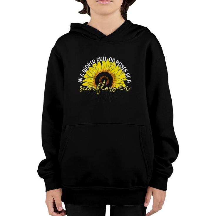 Rose Florist Flower In A World Full Of Roses Be A Sunflower Youth Hoodie