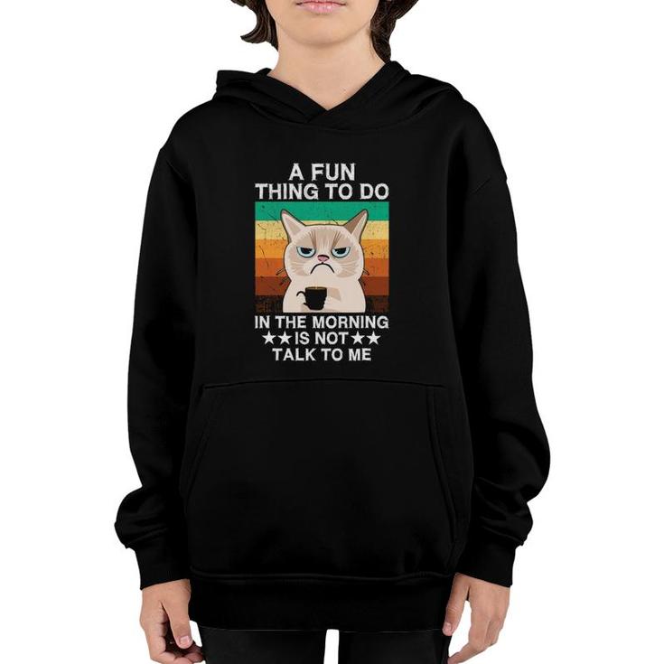 Sarcasm A Fun Thing To Do In The Morning Is Not Talk To Me Youth Hoodie