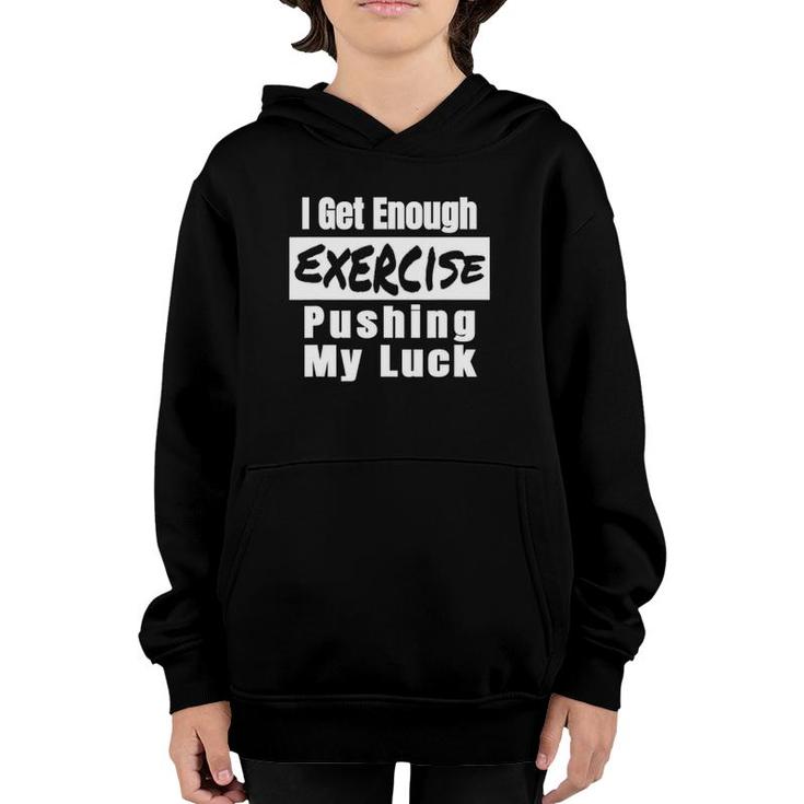Sarcastic I Get Enough Exercise Pushing My Luck Funny Youth Hoodie