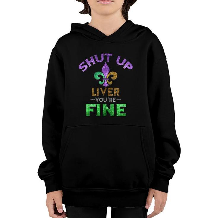 Shut Up Liver You're Fine Art Mardi Gras Funny Beer Gift Tank Top Youth Hoodie