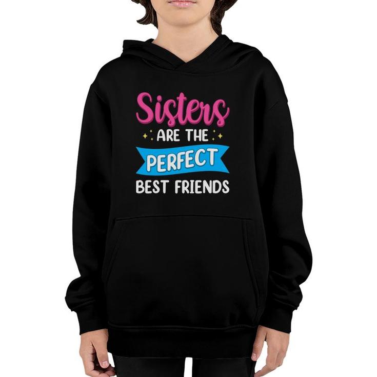 Sisters Are The Perfect Best Friends Team Best Friend Youth Hoodie