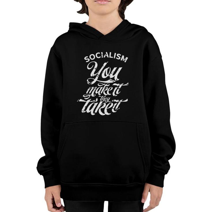 Socialism You Make It They Take It Resist Socialism Youth Hoodie