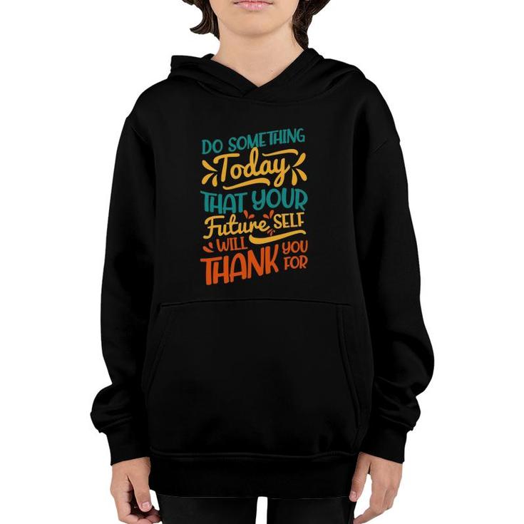 Something Today That Your Future Will Thank You For Youth Hoodie