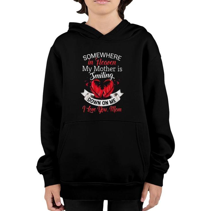 Somewhere In Heaven My Mother Is Smiling Down On Me I Love You Mom Youth Hoodie